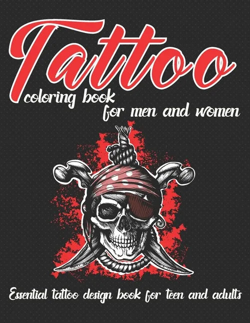Tattoo Coloring Book for Men and Women Essential Tattoo Book for Teen and Adults: An Adult Coloring Book with Awesome, and Relaxing Tattoo Designs for - Paperback
