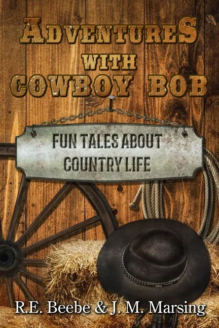 Adventures with Cowboy Bob: Fun Tales About Country Life - Paperback