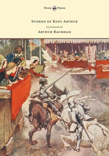 Stories of King Arthur - Illustrated by Arthur Rackham - Hardcover