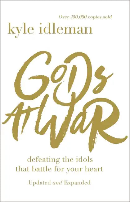 Gods at War: Defeating the Idols That Battle for Your Heart - Paperback