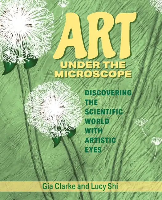 Art Under the Microscope: Discovering the Scientific World with Artistic Eyes - Paperback