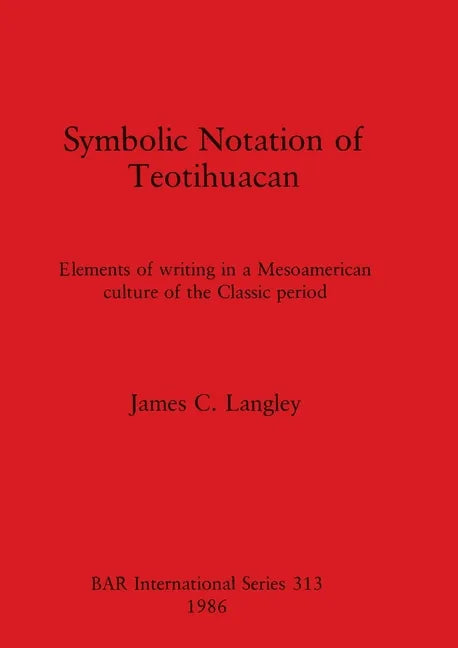Symbolic Notation of Teotihuacan: Elements of writing in a Mesoamerican culture of the Classic period - Paperback