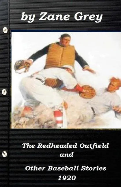 The Redheaded Outfield and Other Baseball Stories by Zane Grey 1920 (Original Ve - Paperback