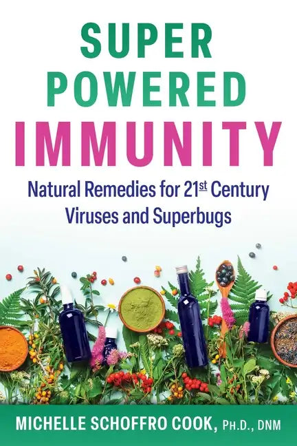 Super-Powered Immunity: Natural Remedies for 21st Century Viruses and Superbugs - Paperback