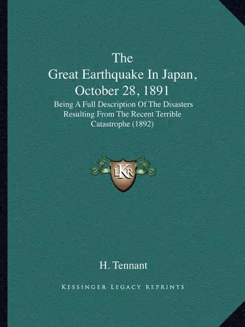 The Great Earthquake in Japan, October 28, 1891: Being a Full Description of the Disasters Resulting from the Recent Terrible Catastrophe (1892) - Paperback