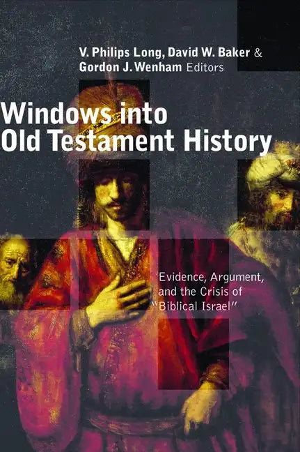 Windows Into Old Testament History: Evidence, Argument, and the Crisis of "Biblical Israel" - Paperback