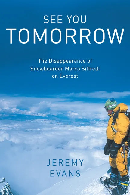 See You Tomorrow: The Disappearance of Snowboarder Marco Siffredi on Everest - Hardcover