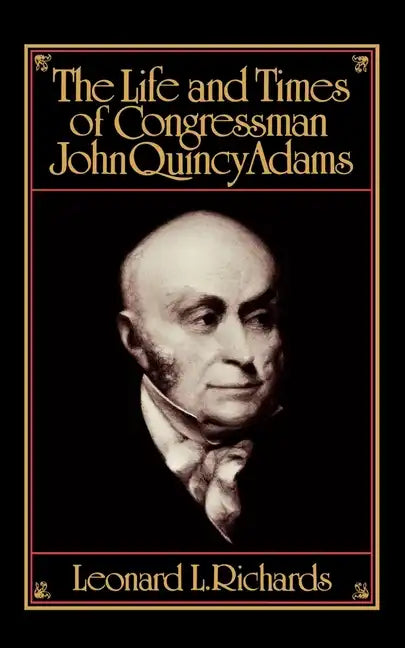 The Life and Times of Congressman John Quincy Adams - Paperback