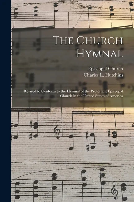 The Church Hymnal: Revised to Conform to the Hymnal of the Protestant Episcopal Church in the United States of America - Paperback