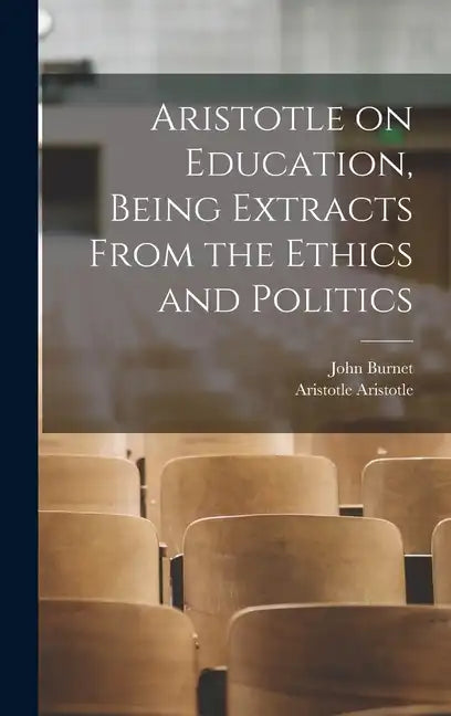 Aristotle on Education, Being Extracts From the Ethics and Politics - Hardcover