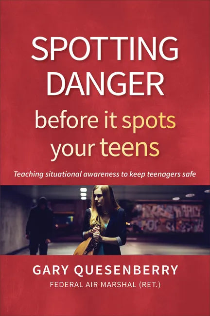 Spotting Danger Before It Spots Your Teens: Teaching Situational Awareness to Keep Teenagers Safe - Hardcover