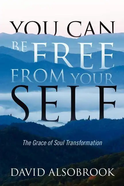 You Can Be Free from Your Self: The Grace of Soul Transformation - Paperback