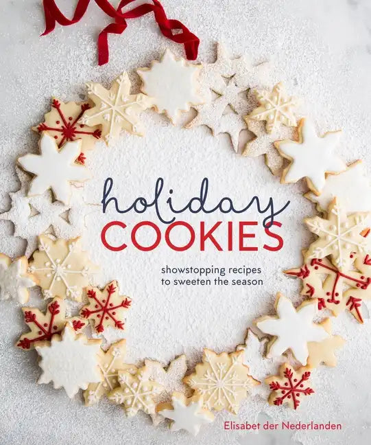 Holiday Cookies: Showstopping Recipes to Sweeten the Season [A Baking Book] - Hardcover
