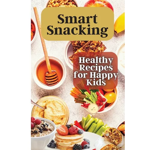 Smart Snacking: This book is filled with delicious and nutritious snack recipes that are perfect for kids who love to snack throughout the day. - Paperback