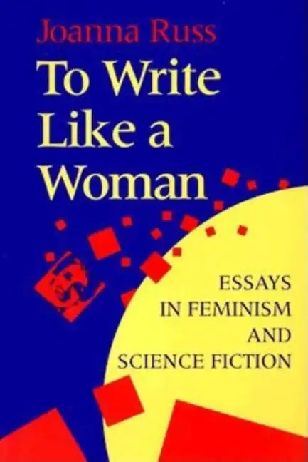 To Write Like a Woman: Essays in Feminism and Science Fiction - Paperback