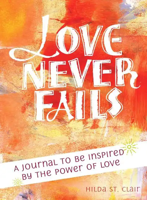 Love Never Fails: A Journal to Be Inspired by the Power of Love - Paperback