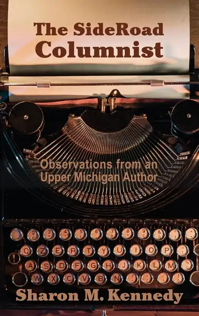 The SideRoad Columnist: Observations from an Upper Michigan Author - Hardcover