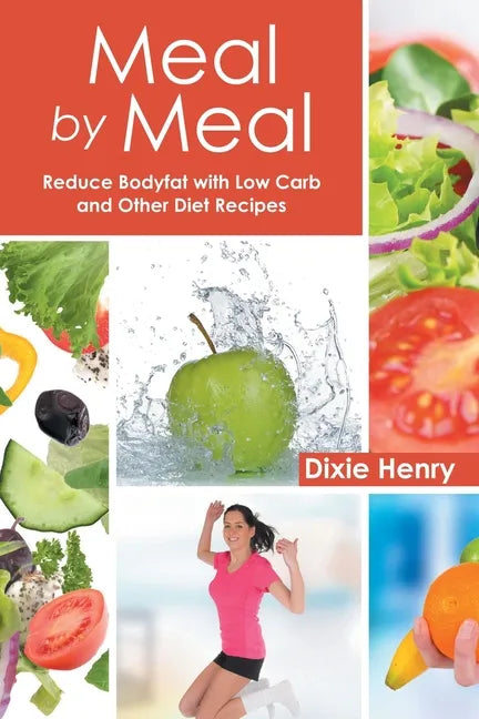 Meal by Meal: Reduce Bodyfat with Low Carb and Other Diet Recipes - Paperback