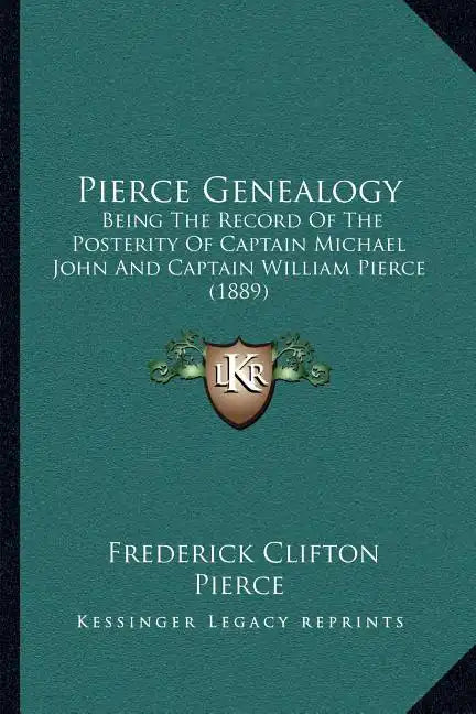Pierce Genealogy: Being The Record Of The Posterity Of Captain Michael John And Captain William Pierce (1889) - Paperback