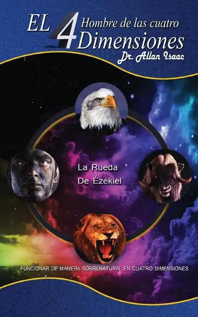 El Hombre De Las Cuatro Dimensiones: Funcionar de Manera Sobrenatural en Cuatro Dimensiones - Paperback
