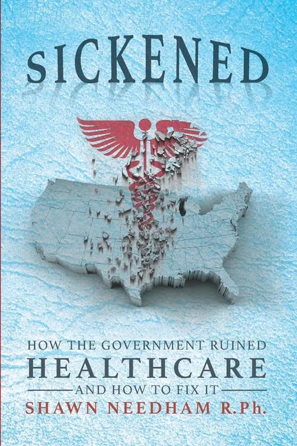 Sickened: How the Government Ruined Healthcare and How to Fix It - Paperback