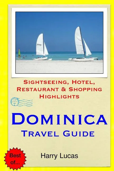 Dominica Travel Guide: Sightseeing, Hotel, Restaurant & Shopping Highlights - Paperback
