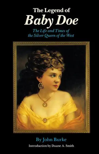 The Legend of Baby Doe: The Life and Times of the Silver Queen of the West - Paperback