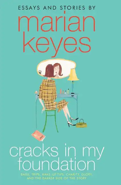 Cracks in My Foundation: Bags, Trips, Make-Up Tips, Charity, Glory, and the Darker Side of the Story: Essays and Stories by Marian Keyes - Paperback