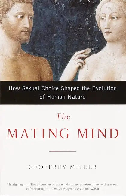 The Mating Mind: How Sexual Choice Shaped the Evolution of Human Nature - Paperback