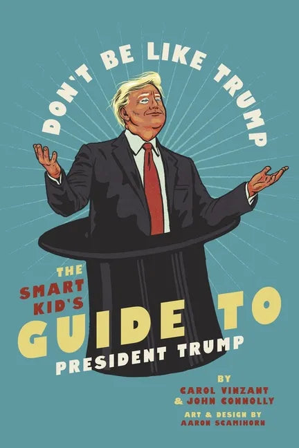 Don't Be Like Trump: The Smart Kid's Guide to President Trump - Paperback