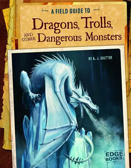A Field Guide to Dragons, Trolls, and Other Dangerous Monsters - Hardcover