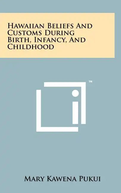 Hawaiian Beliefs and Customs During Birth, Infancy, and Childhood - Hardcover