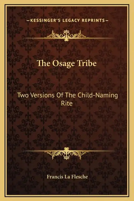 The Osage Tribe: Two Versions Of The Child-Naming Rite - Hardcover