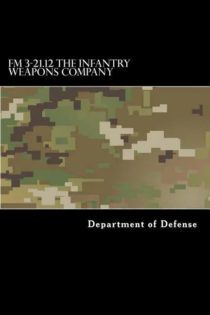 FM 3-21.12 The Infantry Weapons Company - Paperback