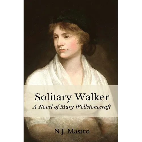 Solitary Walker: A Novel of Mary Wollstonecraft - Paperback