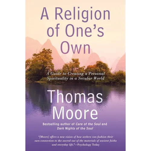 A Religion of One's Own: A Guide to Creating a Personal Spirituality in a Secular World - Paperback