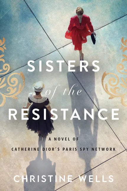 Sisters of the Resistance: A Novel of Catherine Dior's Paris Spy Network - Paperback