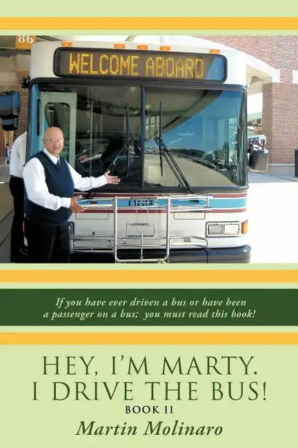 Hey, I'm Marty. I Drive the Bus! Book II: If You Have Ever Driven a Bus or Have Been a Passenger on a Bus; You Must Read This Book! - Paperback
