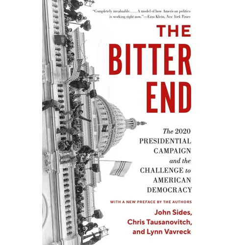 The Bitter End: The 2020 Presidential Campaign and the Challenge to American Democracy - Paperback