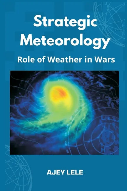 Strategic Meteorology: Role of Weather in Wars - Paperback