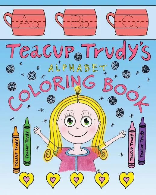 Teacup Trudy Alphabet Coloring Book: A Children's Coloring Book - Paperback