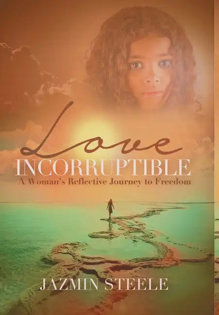 Love Incorruptible: A Woman's Reflective Journey to Freedom - Hardcover