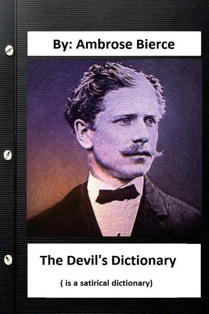 The Devil's Dictionary. ( is a satirical dictionary) By: Ambrose Bierce - Paperback