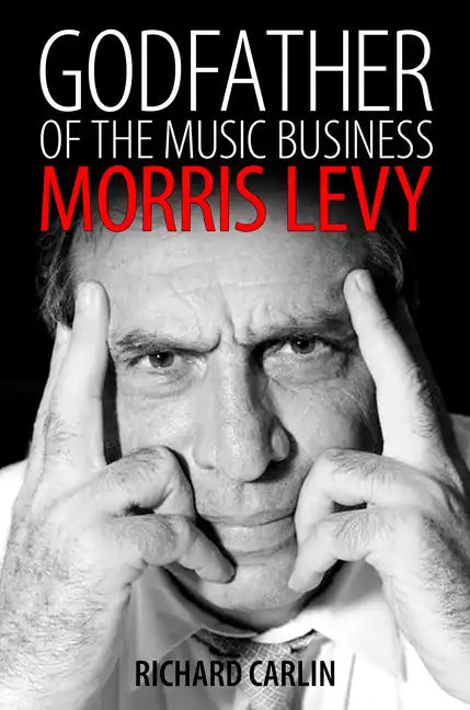 Godfather of the Music Business: Morris Levy - Hardcover