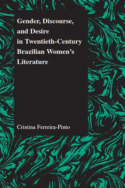 Gender, Discourse, and Desire in Twentieth-Century Brazilian Women's Literature - Paperback