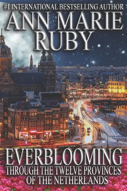 Everblooming: Through The Twelve Provinces Of The Netherlands - Paperback