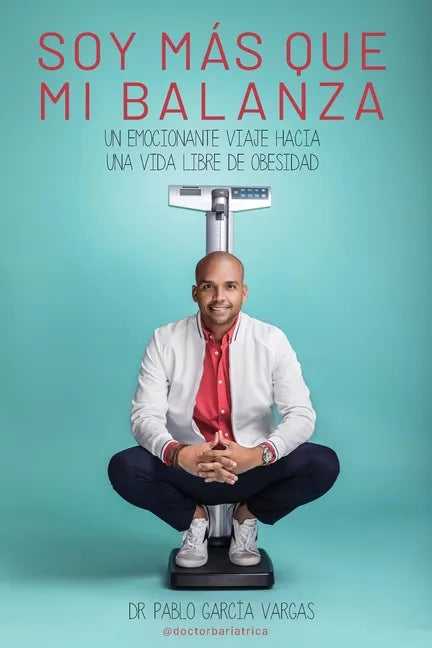 ¡soy Más Que Mi Balanza!: Un emocionante viaje hacia una vida libre de obesidad - Paperback