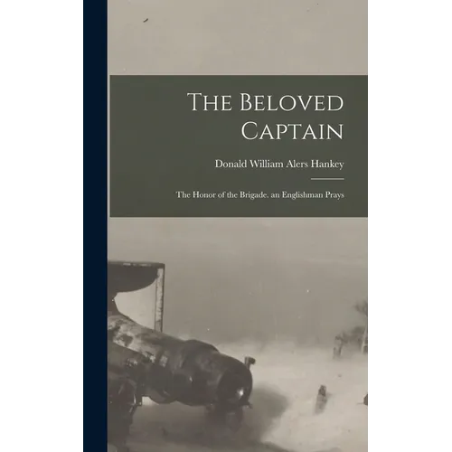 The Beloved Captain: The Honor of the Brigade. an Englishman Prays - Hardcover