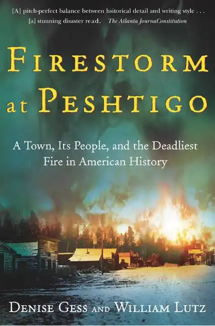 Firestorm at Peshtigo: A Town, Its People, and the Deadliest Fire in American History - Paperback