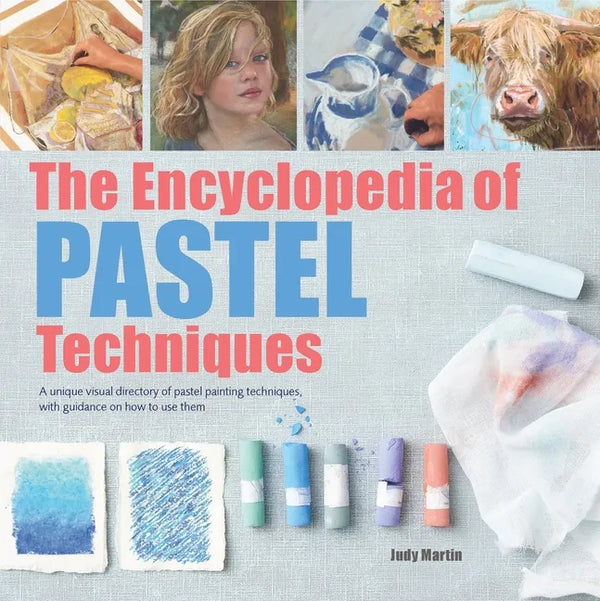 The Encyclopedia of Pastel Techniques: A Unique Visual Directory of Pastel Painting Techniques, with Guidance on How to Use Them - Paperback